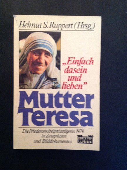 MUTTER TERESA "EINFACH DASEIN UND LIEBEN"