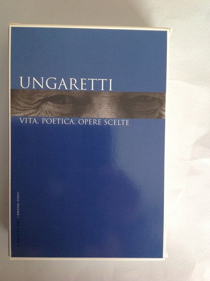 UNGARETTI VITA, POETICA, OPERE SCELTE