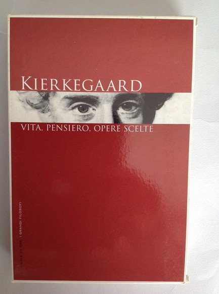 KIERKEGAARD VITA, PENSIERO, OPERE SCELTE