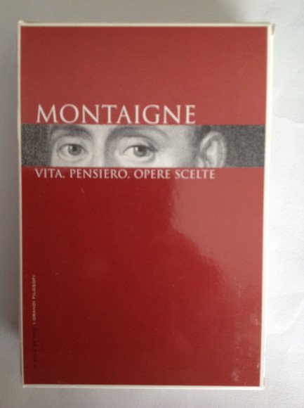 MONTAIGNE VITA, PENSIERO, OPERE SCELTE