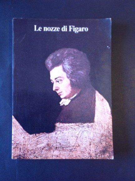 LE NOZZE DI FIGARO OPERA COMICA IN QUATTRO ATTI