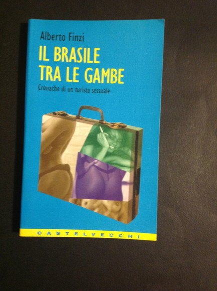 IL BRASILE TRA LE GAMBE CRONACHE DI UN TURISTA SESSUALE