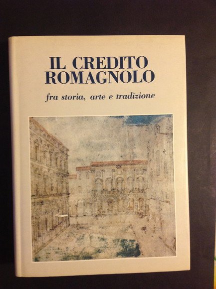 IL CREDITO ROMAGNOLO FRA STORIA, ARTE E TRADIZIONE