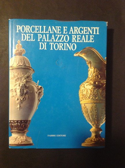 PORCELLANE E ARGENTI DEL PALAZZO REALE DI TORINO