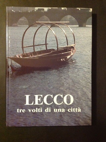 LECCO TRE VOLTI DI UNA CITTA'
