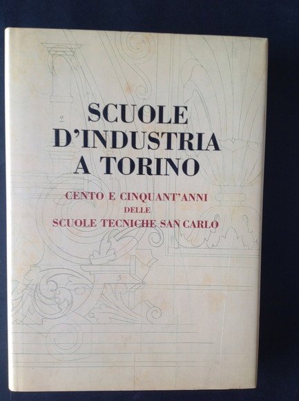 SCUOLE D'INDUSTRIA A TORINO CENTO E CINQUANT'ANNI DELLE SCUOLE TECNICHE …