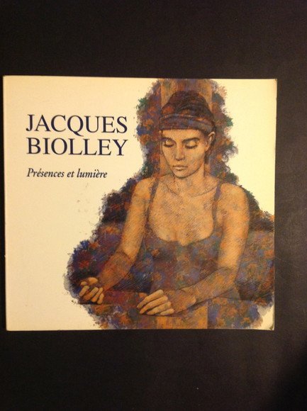 JACQUES BIOLLEY PRESENCES ET LUMIERE