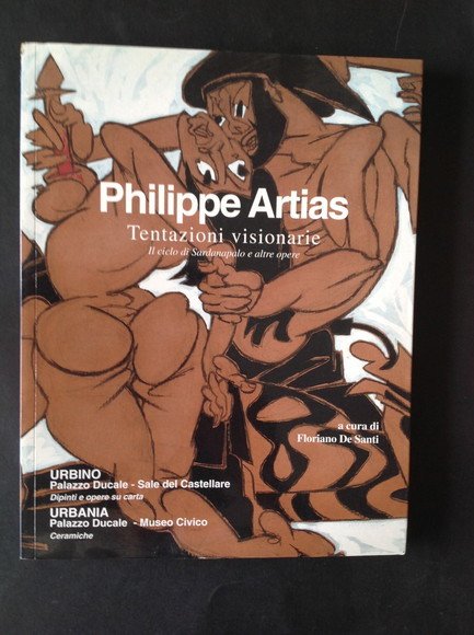 PHILIPPE ARTIAS. TENTAZIONI VISIONARIE IL CICLO DI SARDANAPALO E ALTRE …