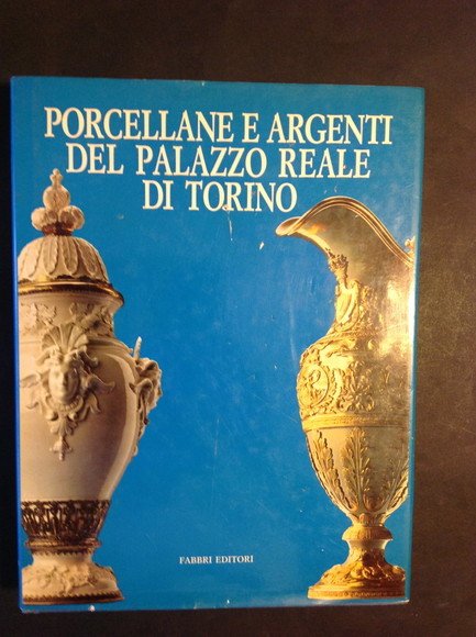 PORCELLANE E ARGENTI DEL PALAZZO REALE DI TORINO
