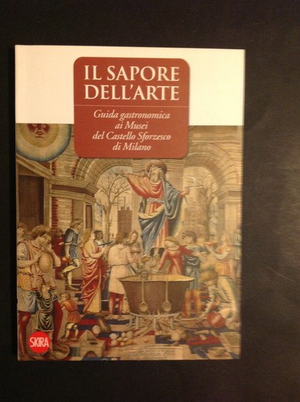IL SAPORE DELL'ARTE GUIDA GASTRONOMICA AI MUSEI DEL CASTELLO SFORZESCO …