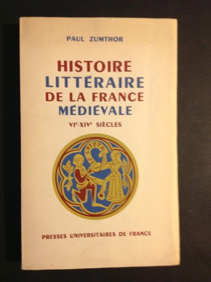 HISTOIRE LITTERAIRE DE LA FRANCE MEDIEVALE VI° - XIV° SIECLES