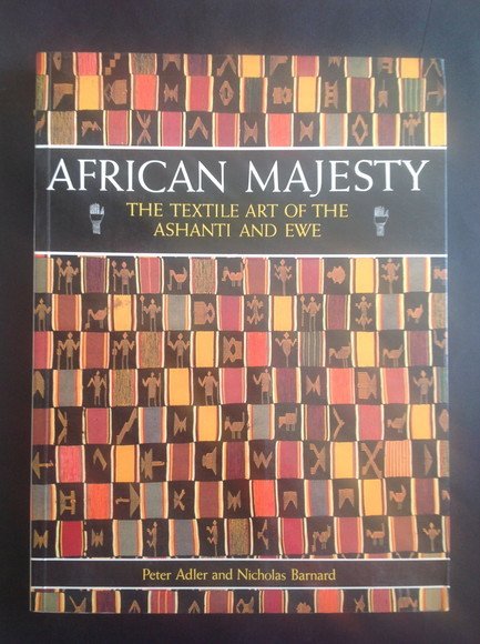AFRICAN MAJESTY THE TEXTILE ART OF THE ASHANTI AND EWE