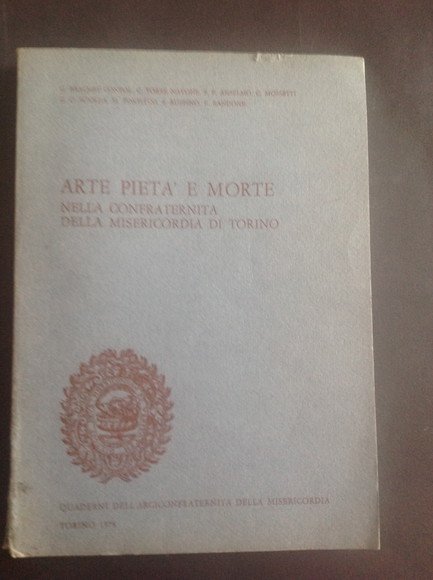 ARTE PIETA' E MORTE NELLA CONFRATERNITA DELLA MISERICORDIA DI TORINO