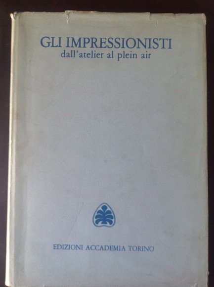 GLI IMPRESSIONISTI DALL'ATELIER AL PLEIN AIR