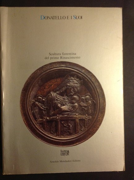 DONATELLO E I SUOI SCULTURA FIORENTINA DEL PRIMO RINASCIMENTO