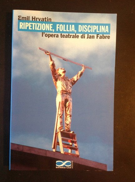 RIPETIZIONE, FOLLIA, DISCIPLINA. L'OPERA TEATRALE DI JAN FABRE