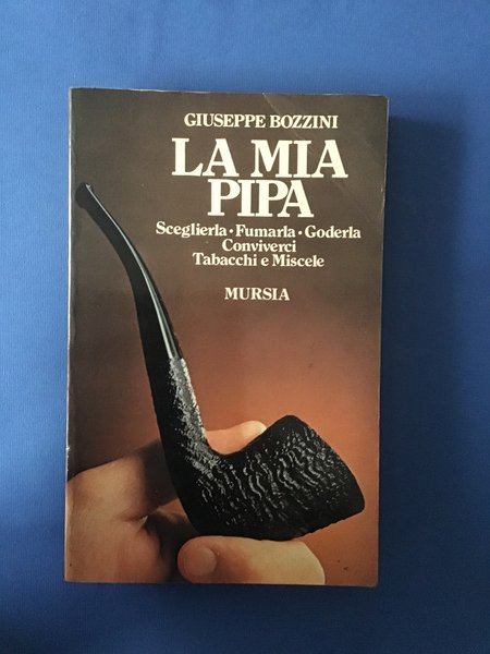 LA MIA PIPA. SCEGLIERLA, FUMARLA, GODERLA, CONVIVERCI