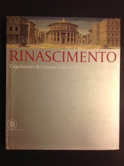 RINASCIMENTO CAPOLAVORI DEI MUSEI ITALIANI. TOKYO - ROMA 2001