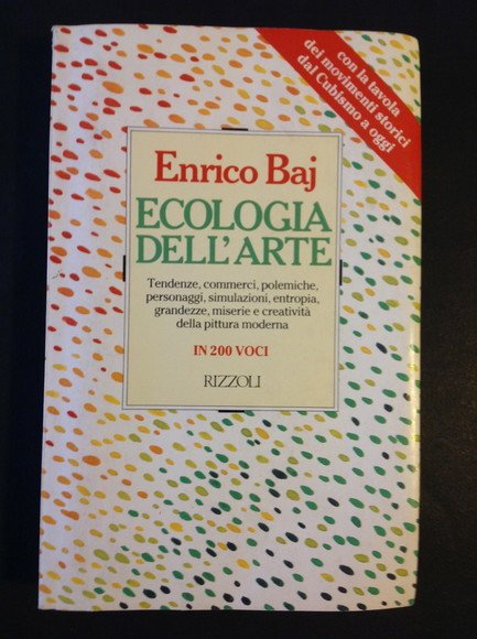 ECOLOGIA DELL'ARTE TENDENZE, COMMERCI, POLEMICHE, PERSONAGGI, SIMULAZIONI, ENTROPIA, GRANDEZZE, MISERIE …