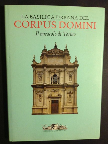 LA BASILICA URBANA DEL CORPUS DOMINI IL MIRACOLO DI TORINO