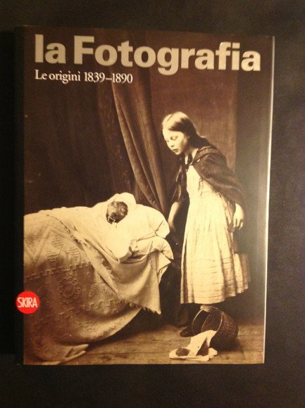 LA FOTOGRAFIA - VOL. I LE ORIGINI 1839 - 1890