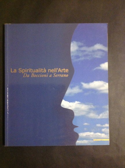 LA SPIRITUALITA' NELL'ARTE DA BOCCIONI A SERRANO