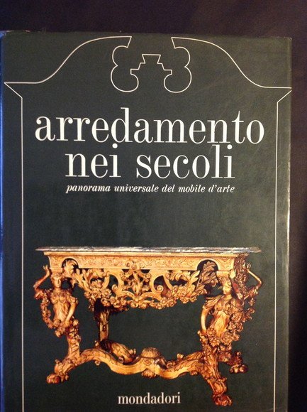 ARREDAMENTO NEI SECOLI PANORAMA UNIVERSALE DEL MOBILE D'ARTE