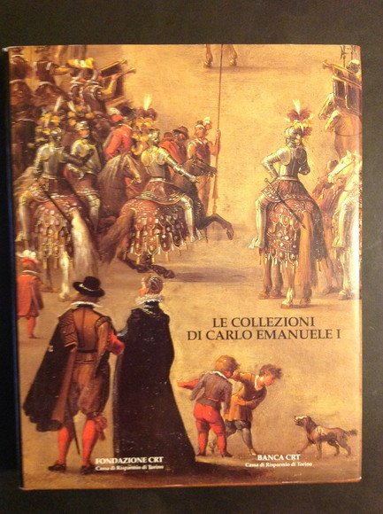 LE COLLEZIONI DI CARLO EMANUELE I DI SAVOIA