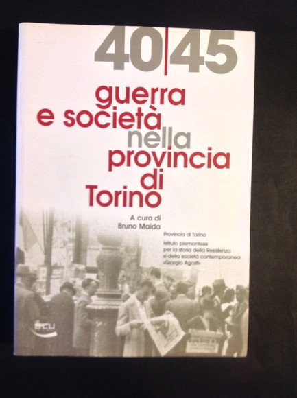 40/45 GUERRA E SOCIETA' NELLA PROVINCIA DI TORINO