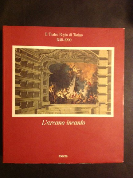 L'ARCANO INCANTO IL TEATRO REGIO DI TORINO 1740 - 1990