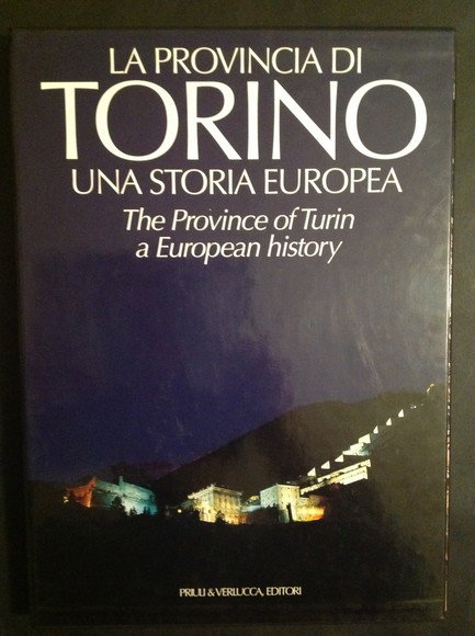 LA PROVINCIA DI TORINO UNA STORIA EUROPEA / THE PROVINCE …