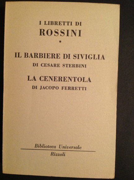 I LIBRETTI DI ROSSINI (I) IL BARBIERE DI SIVIGLIA, LA CENERENTOLA