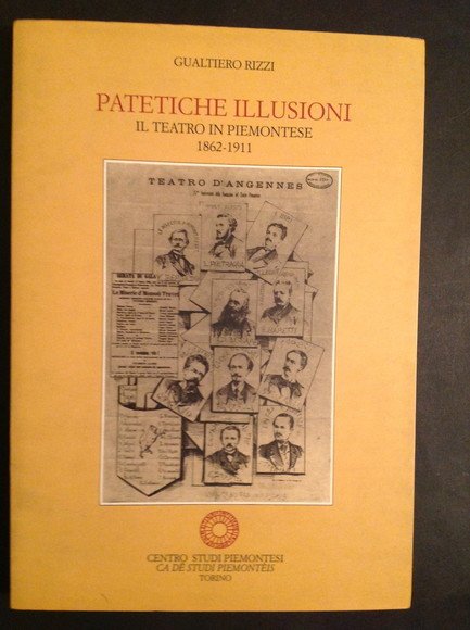 PATETICHE ILLUSIONI IL TEATRO IN PIEMONTESE 1862 - 1911