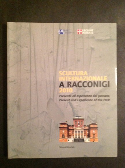 SCULTURA INTERNAZIONALE A RACCONIGI 2010 PRESENTE ED ESPERIENZA DEL PASSATO