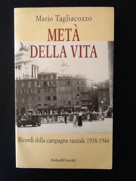 META' DELLA VITA. RICORDI DELLA CAMPAGNA RAZZIALE 1938-1944