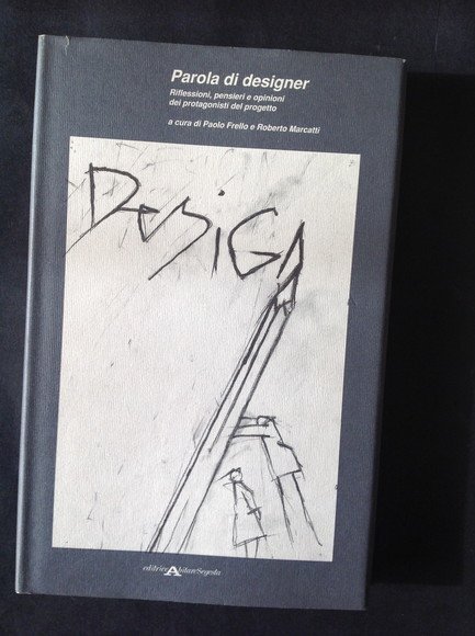 PAROLA DI DESIGNER RIFLESSIONI, PENSIERI E OPINIONI DEI PROTAGONISTI DEL …