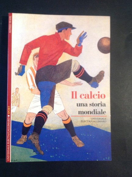 IL CALCIO UNA STORIA MONDIALE