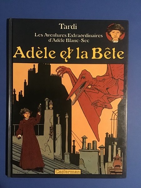 ADELE ET LA BETE. LES AVENTURES EXTRAORDINAIRES D'ADELE BLANC-SEC