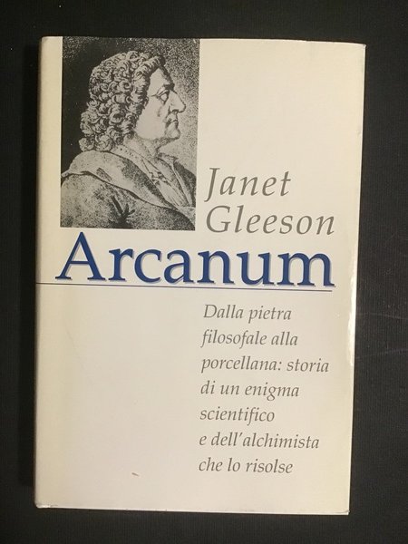 ARCANUM. DALLA PIETRA FILOSOFALE ALLA PORCELLANA: STORIA DI UN ENIGMA …