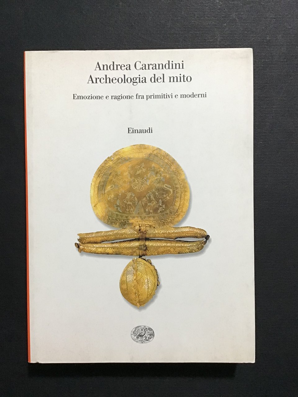 ARCHEOLOGIA DEL MITO. EMOZIONE E RAGIONE FRA PRIMITIVI E MODERNI