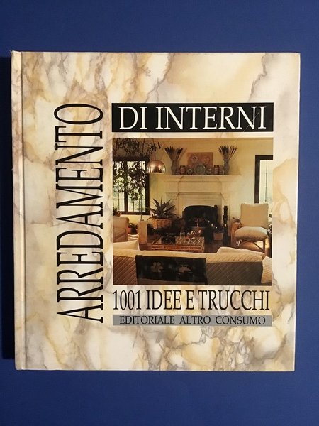 ARREDAMENTO DI INTERNI. 1001 IDEE E TRUCCHI