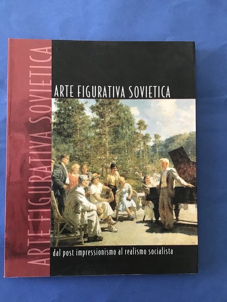ARTE FIGURATIVA SOVIETICA. DAL POST IMPRESSIONISMO AL REALISMO SOCIALISTA