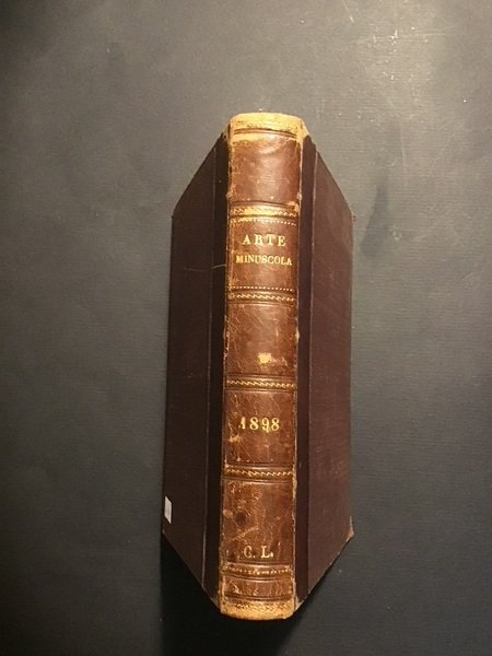 ARTE MINUSCOLA. SETTIMANALE COPIE RILEGATE DELL'ANNO 4° 1898 E SUPPLEMENTO …