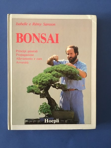 BONSAI. PRINCIPI GENERALI, PROPAGAZIONE, ALLEVAMENTO E CURE, AVVERSITA'