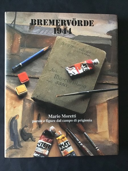 BREMERVORDE 1944. MARIO MORETTI. PAROLE E FIGURE DAL CAMPO DI …