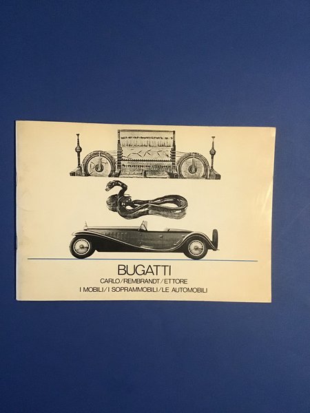 BUGATTI. CARLO/REMBRANDT/ETTORE/I MOBILI/I SOPRAMMOBILI/LE AUTOMOBILI