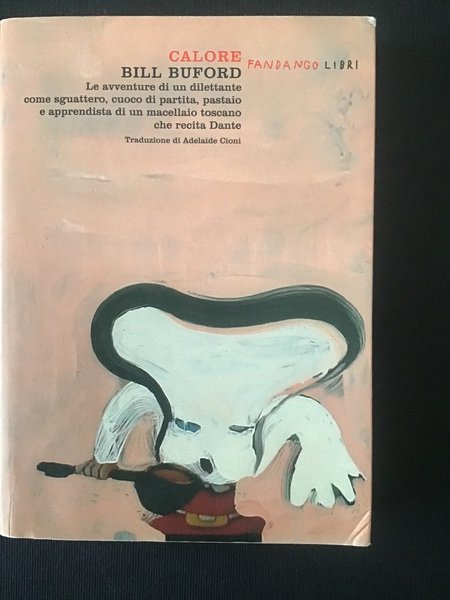 CALORE. LE AVVENTURE DI UN DILETTANTE COME SGUATTERO, CUOCO DI …