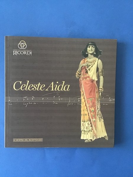CELESTE AIDA. PERCORSO STORICO E MUSICALE TRA PASSATO E FUTURO