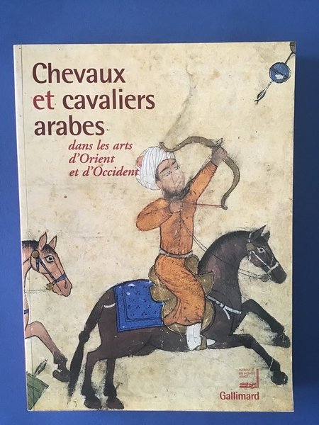 CHEVAUX ET CAVALIERS ARABES DANS LES ARTS D'ORIENT ET D'OCCIDENT