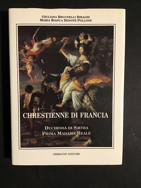 CHRESTIENNE DI FRANCIA. DUCHESSA DI SAVOIA PRIMA MADAMA REALE